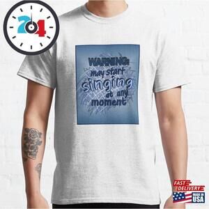 Start Singing At Any Moment Classic T-shirt